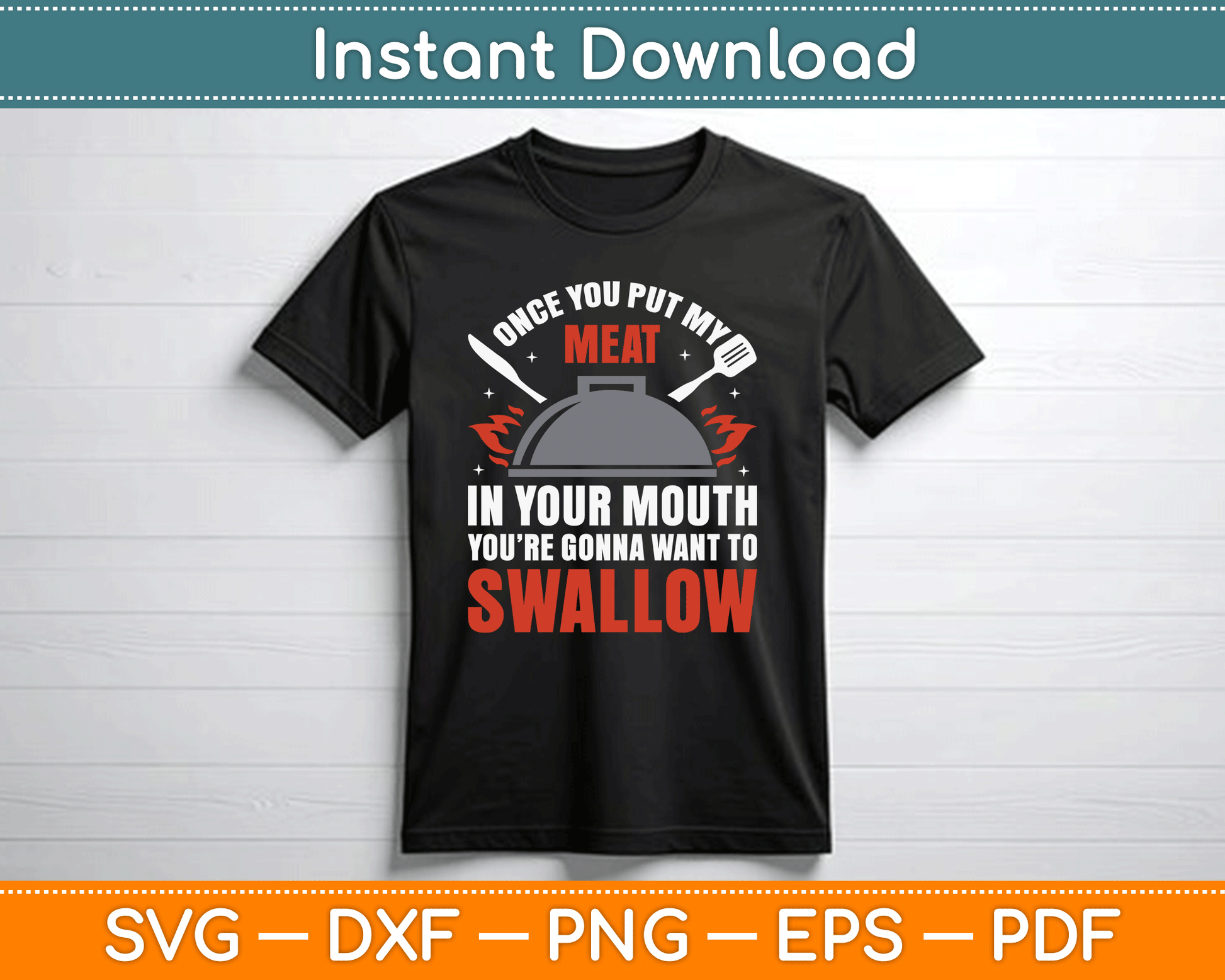 Once You Put My Meat In Your Mouth You’re Swallow SVG Digital Cutting File