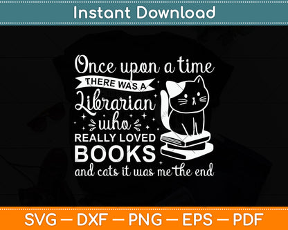 Once Upon A Time There Was A Librarian Books And Cats Svg Digital Cutting File