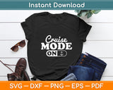 On Cruise Mode Funny Cruising Lover Vacation Svg Digital Cutting File