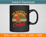 One Bad Mother Clucker Mom Day Funny Svg Digital Cutting File