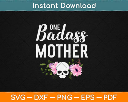 One Badass Mother Funny Mother's Day Gifts For Mom Grandmother Svg Cutting File