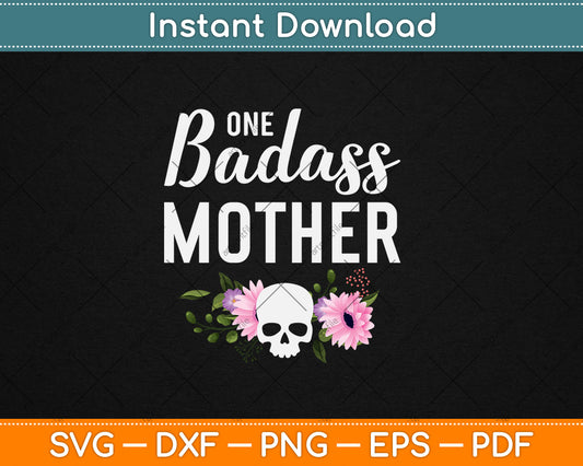 One Badass Mother Funny Mother's Day Gifts For Mom Grandmother Svg Cutting File