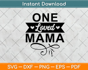 One Loved Mama Svg Png Dxf Digital Cutting File