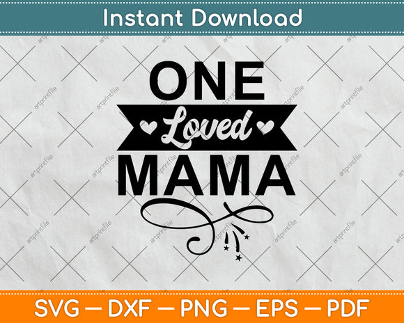 One Loved Mama Svg Png Dxf Digital Cutting File