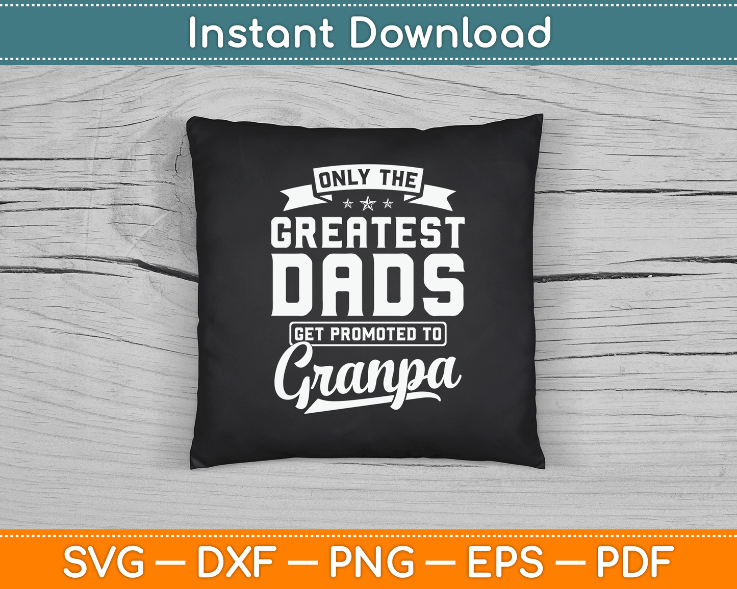 Only The Greatest Dads Get Promoted To Grandpa Father’s Day SVG Digital Cutting File