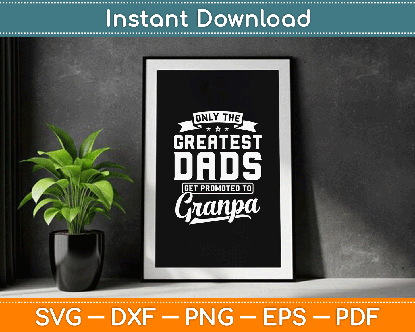 Only The Greatest Dads Get Promoted To Grandpa Father’s Day SVG Digital Cutting File