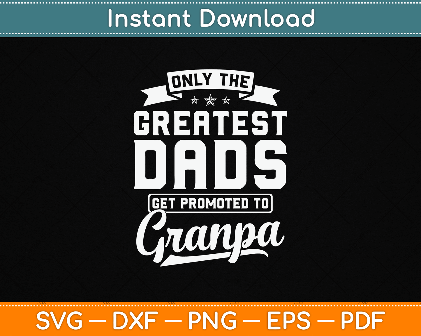 Father’s Day SVG design with quote Only The Greatest Dads Get Promoted To Grandpa perfect for proud new grandfathers