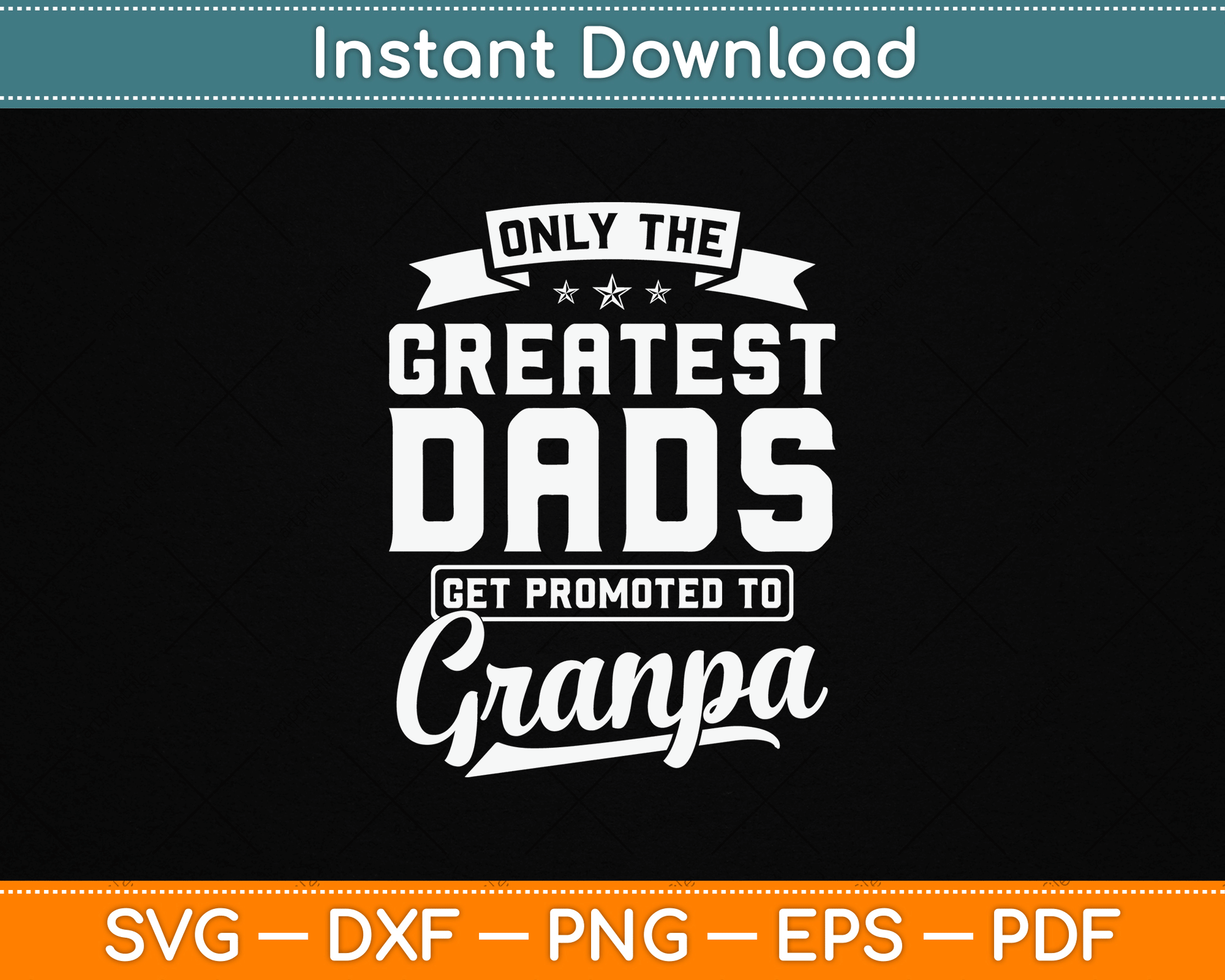 Father’s Day SVG design with quote Only The Greatest Dads Get Promoted To Grandpa perfect for proud new grandfathers