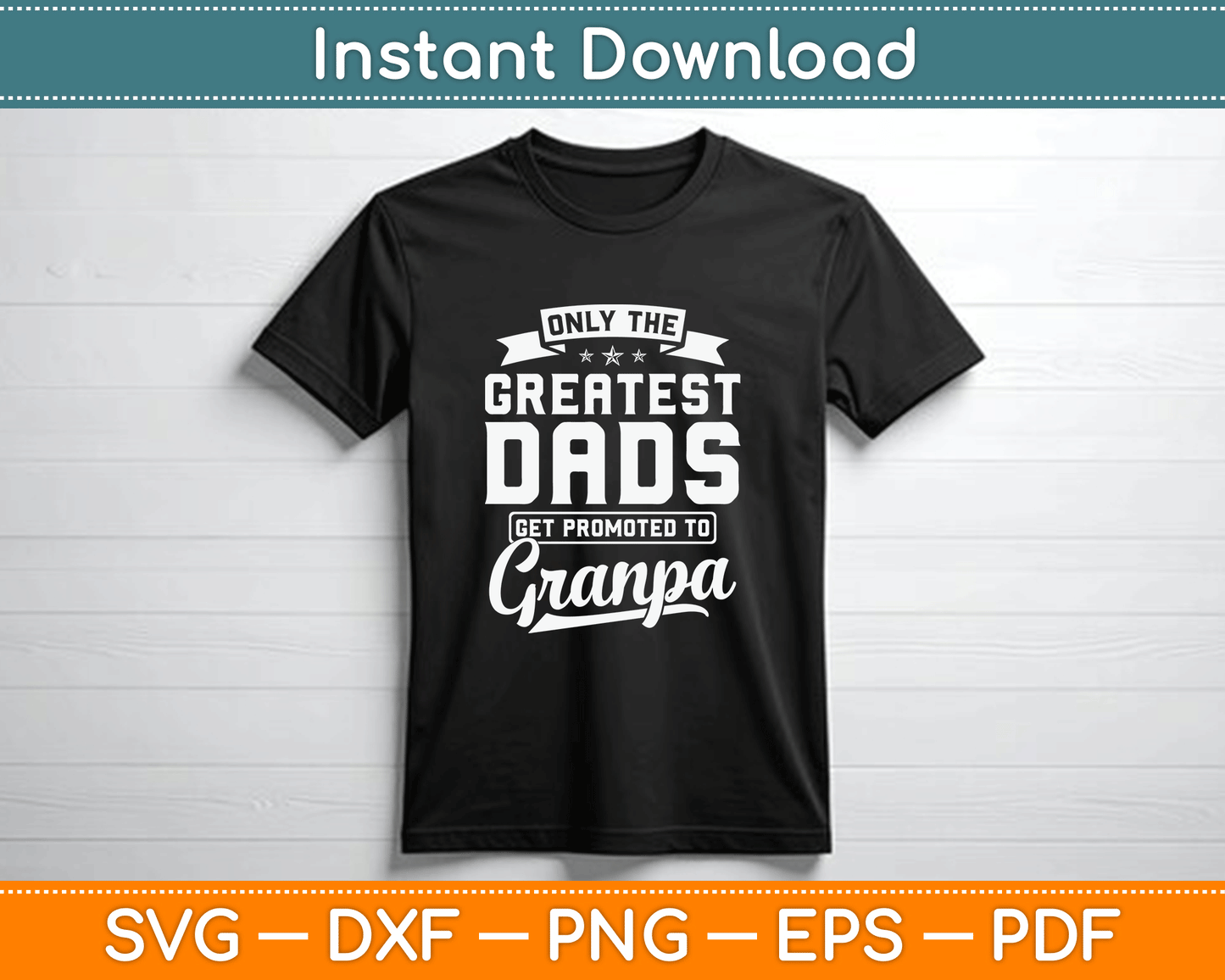 Only The Greatest Dads Get Promoted To Grandpa Father’s Day SVG Digital Cutting File