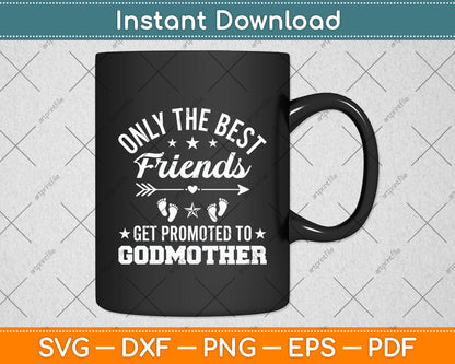 Only The Best Friends Get Promoted To Godmother Svg Digital Cutting File