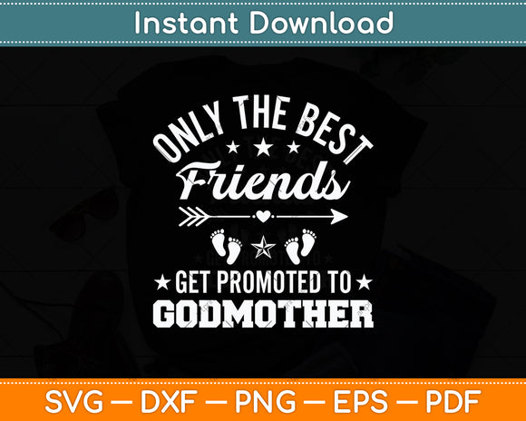 Only The Best Friends Get Promoted To Godmother Svg Digital Cutting File