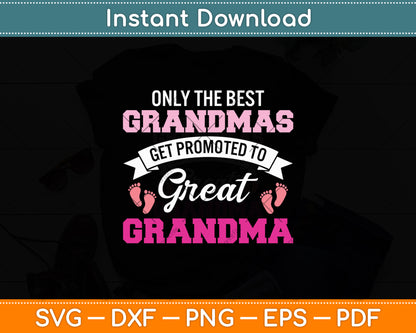 Only The Best Grandmas Get Promoted To Great Grandma Svg Digital Cutting File