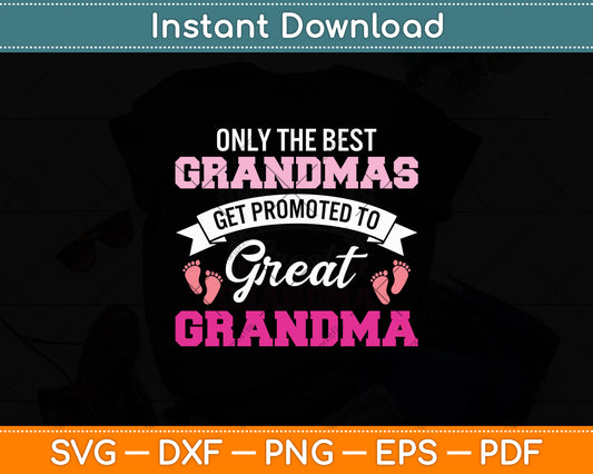 Only The Best Grandmas Get Promoted To Great Grandma Svg Digital Cutting File