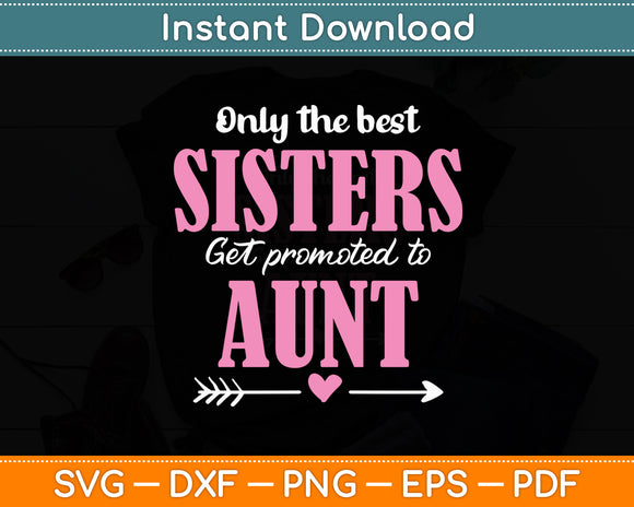 Only The Best Sisters Get Promoted To Aunt Mother's Day Svg Digital Cutting File