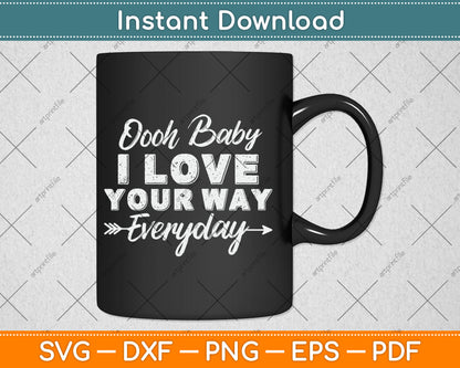 Oooh Baby I Love Your Way Everyday Svg Digital Cutting File