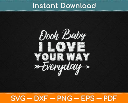 Oooh Baby I Love Your Way Everyday Svg Digital Cutting File