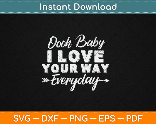 Oooh Baby I Love Your Way Everyday Svg Digital Cutting File