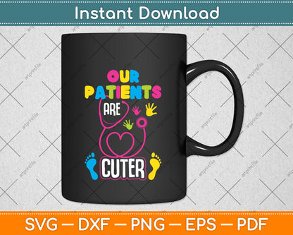 Our Patients Are Cuter Pediatric Nurse Hospital Staff Nursing Funny Svg Cutting File