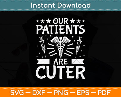 Our Patients Are Cuter Pediatrician Svg Cutting File