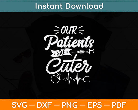 Our Patients Are Cuter Svg Png Dxf Digital Cutting File
