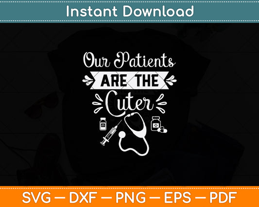 Our Patients Are Cutter Svg Png Dxf Digital Cutting File
