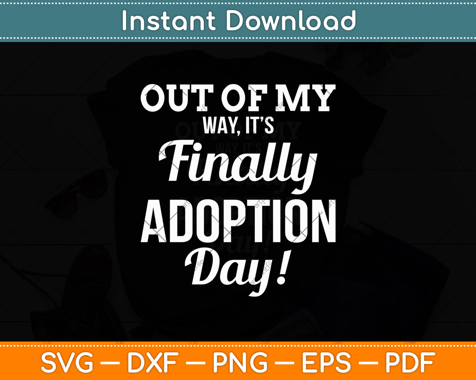 Out Of My Way It’s Finally Adoption Day! Svg Digital Cutting File