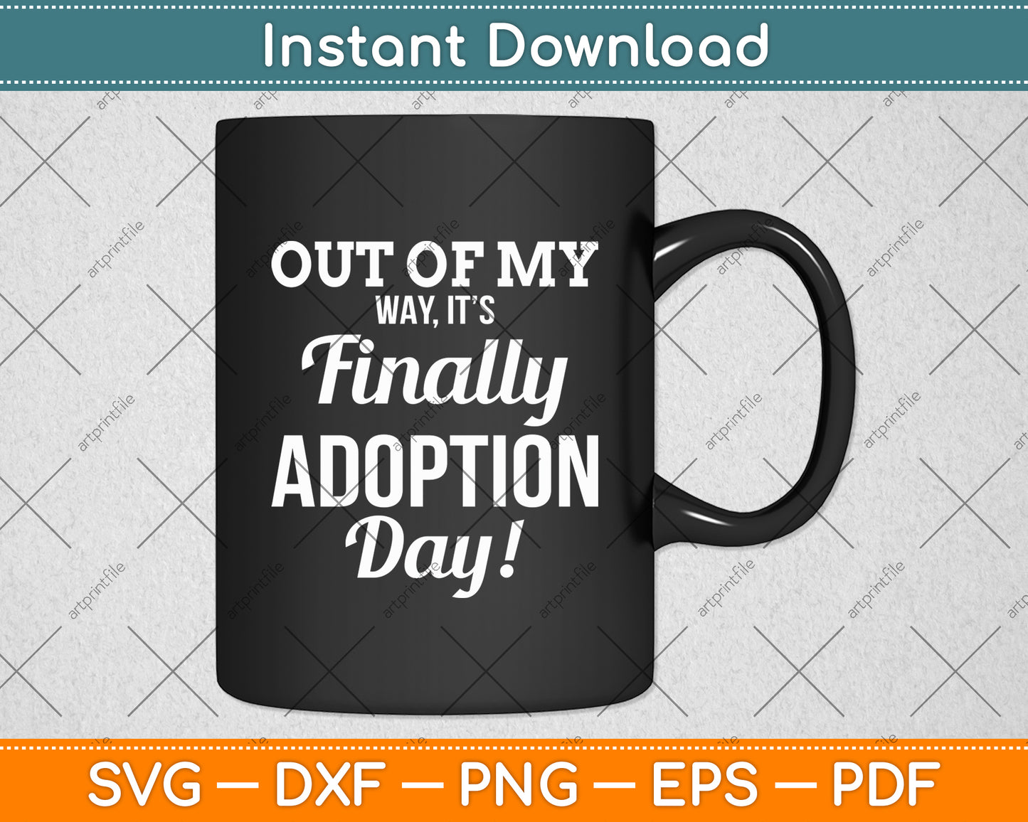 Out Of My Way It’s Finally Adoption Day! Svg Digital Cutting File