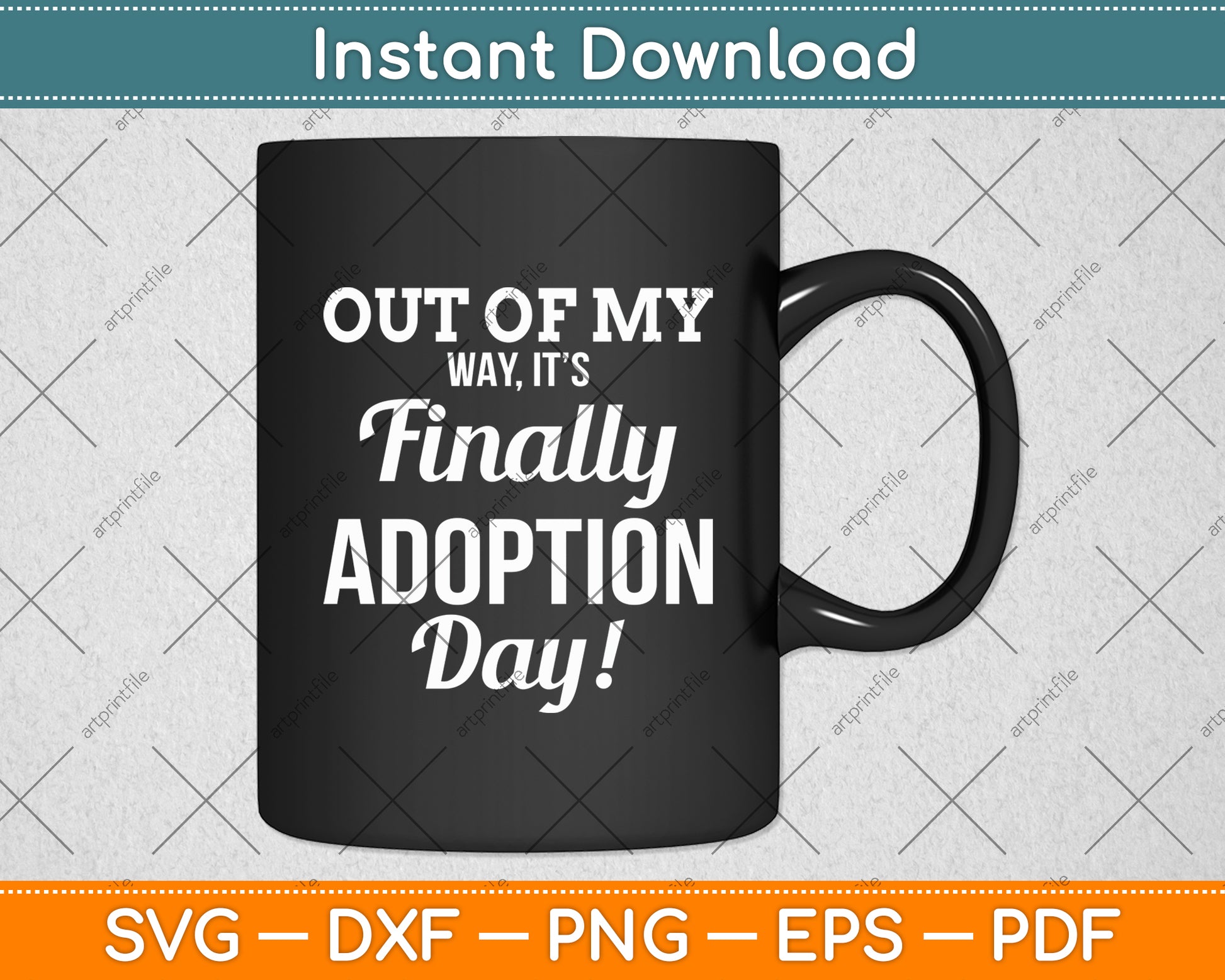 Out Of My Way It’s Finally Adoption Day! Svg Digital Cutting File