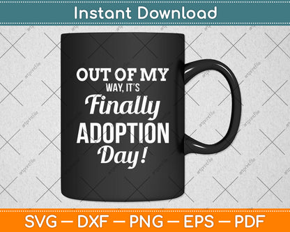 Out Of My Way It’s Finally Adoption Day! Svg Digital Cutting File