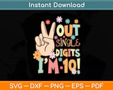 Out Single Digits I'm 10 Kids Peace 10 Years Old Svg Digital Cutting File