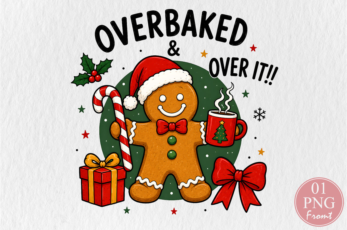Overbaked and Over It Christmas Gingerbread PNG