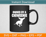 Owned By A Chiweenie Dog Svg Digital Cutting File