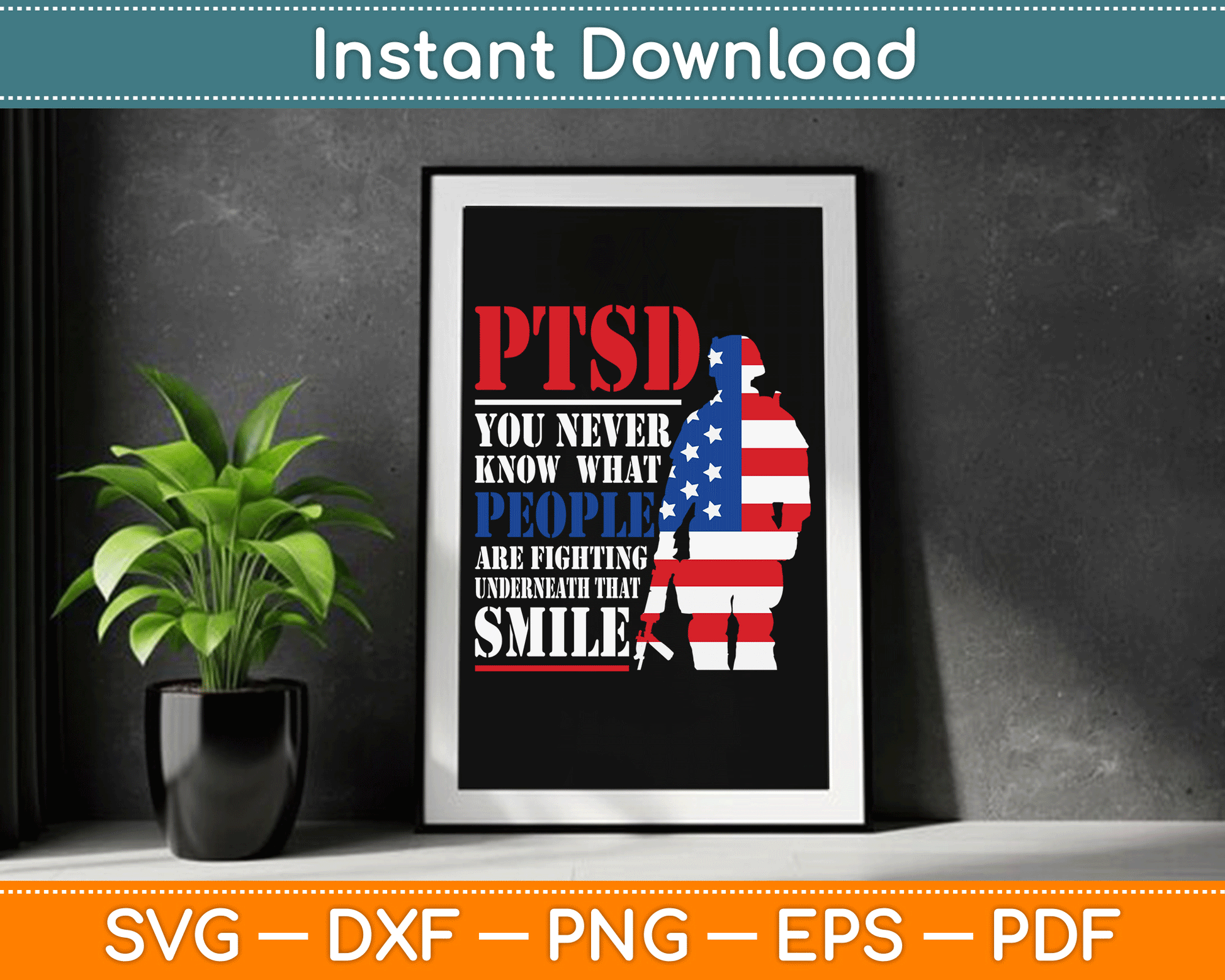 PTSD Never Know People Fighting Underneath Smile USA Gift SVG Digital Cutting File