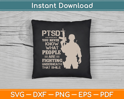 PTSD You Never Know What People Are Fighting Veteran SVG Digital Cutting File