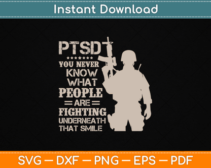 PTSD You Never Know What People Are Fighting Veteran SVG Digital Cutting File