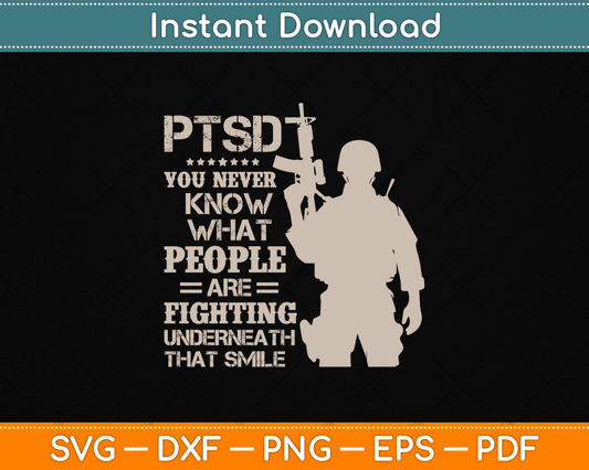 PTSD You Never Know What People Are Fighting Veteran SVG Digital Cutting File