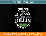 Paint Me Green And Call Me A Pickle Because I’m Done Dillin With You Svg Cutting File