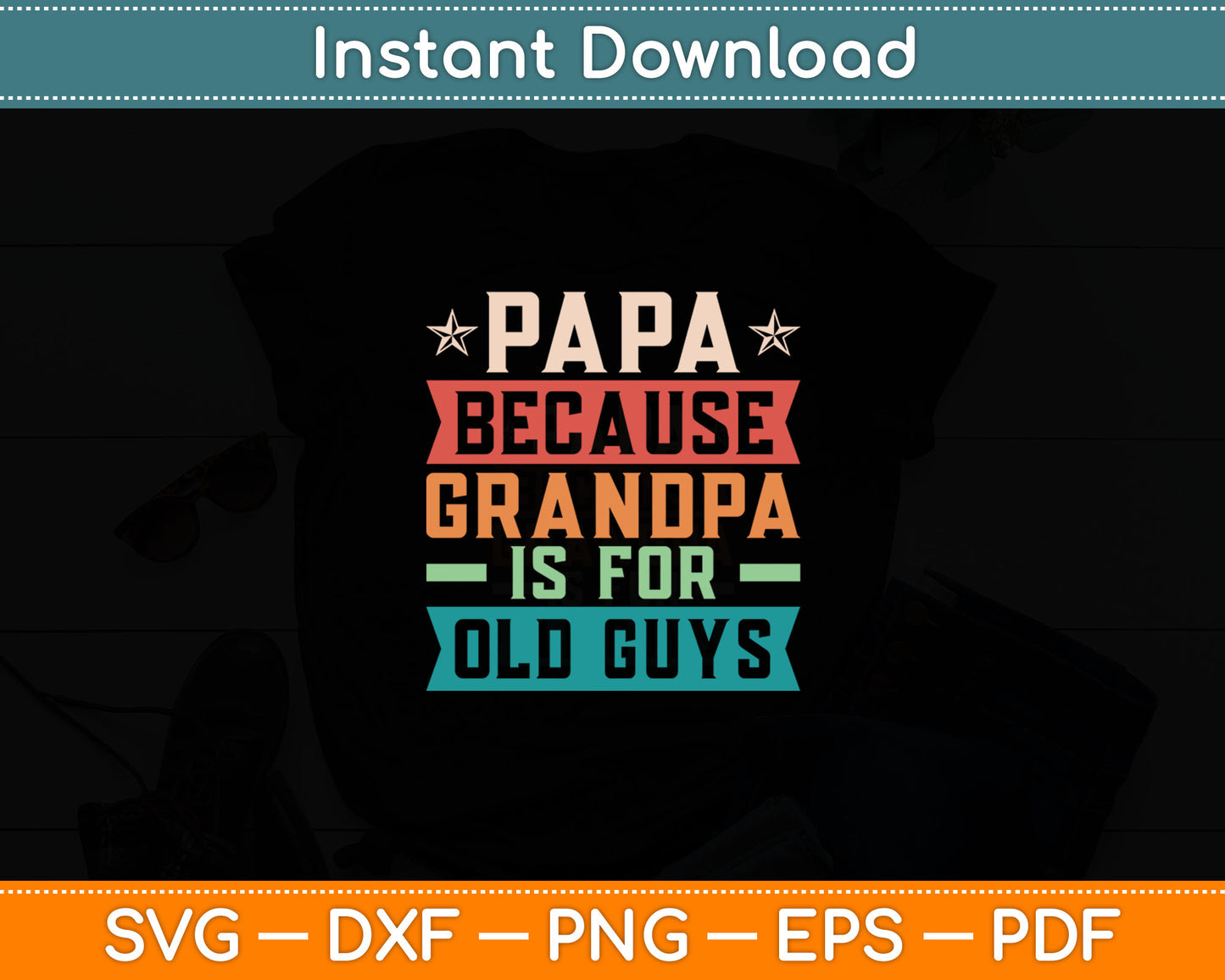Papa Because Grandpa is For Old Guys Vintage Funny Dad Svg Digital Cutting File