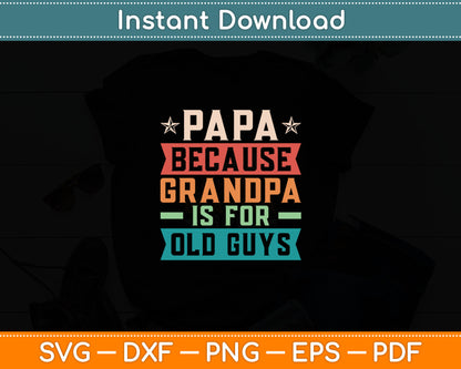 Papa Because Grandpa is For Old Guys Vintage Funny Dad Svg Digital Cutting File