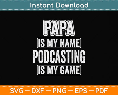 Papa Is My Name Podcasting Is My Game Funny Svg Png Dxf Digital Cutting File