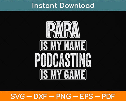 Papa Is My Name Podcasting Is My Game Funny Svg Png Dxf Digital Cutting File
