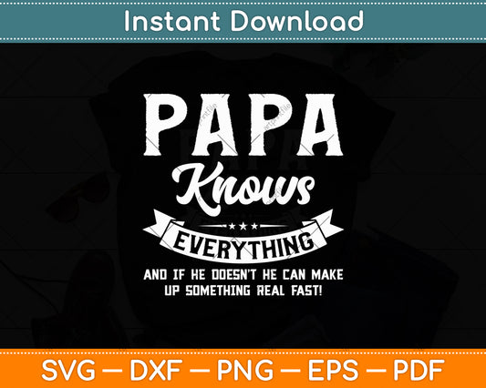 Papa Knows Everything If He Doesn't Know He Makes Stuff Up Svg Digital Cutting File