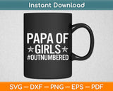 Papa Of Girls Outnumbered Father's Day Svg Digital Cutting File