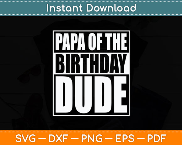 Papa Of The Birthday Dude Proud Grandpa Of The Birthday Boy Svg Digital Cutting File