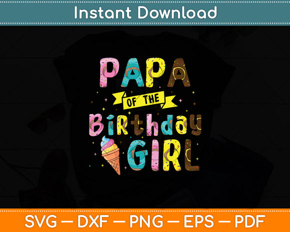 Papa Of The Birthday Girl Ice Cream Party Svg Digital Cutting File