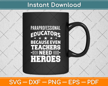 Paraprofessional Educators Because Even Teachers Need Heroes Svg Digital Cutting File