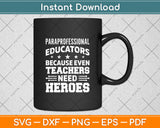 Paraprofessional Educators Because Even Teachers Need Heroes Svg Digital Cutting File