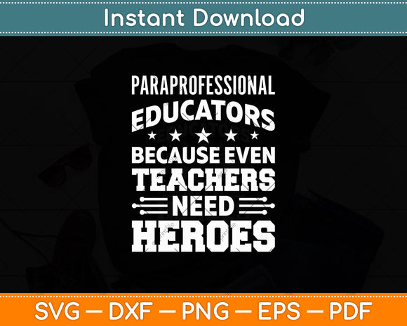 Paraprofessional Educators Because Even Teachers Need Heroes Svg Digital Cutting File