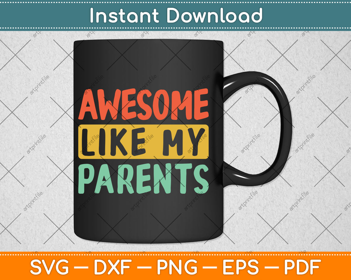 Parents Day Awesome Like My Parents Svg Digital Cutting File