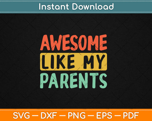 Parents Day Awesome Like My Parents Svg Digital Cutting File